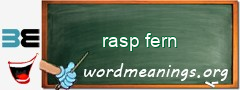 WordMeaning blackboard for rasp fern